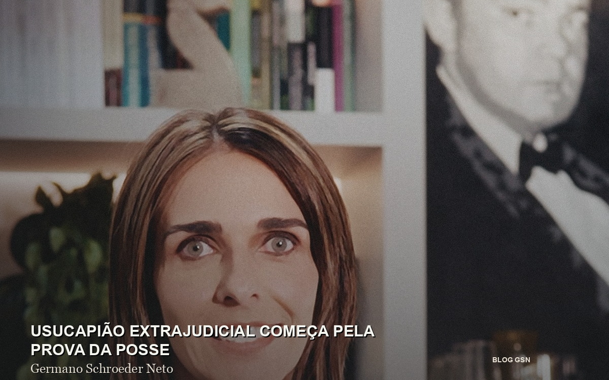gsn_blog_B006_usucapiao_extrajudicial_1200x750